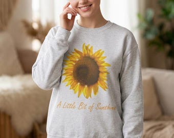 A Little Bit of Sunshine Sweatshirt, Sunflower, Sunshine, Sunflower Sweatshirt, Gift for Her, Mom Shirt