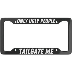 Ultra Slim Only Ugly People Tailgate Me License Plate Frame, Funny Bumper Sticker,Gift for New Driver,Car Lover Gift,Car Decor