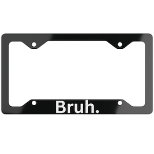 Bruh Aluminum License Plate Frame Funny Car Accessories Black License Plates JDM Car Enthusiast Meme Decal