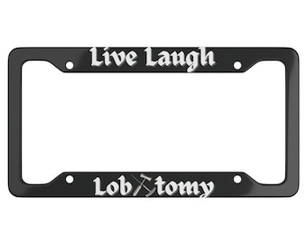 Live Laugh Lobotomy License Plate Frame, Goth Care Decor, Mortician, Doctor, Dark Humor, Emo Gothic Car