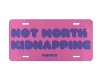 Not Worth Kidnapping Vanity license plate, funny license plate, Humor plate, Tiktok, Gen z