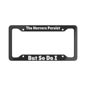 Ultra Slim Os horrores persistem, mas eu também Moldura de alumínio para placa de carro Acessórios para carro Presente para ela Moldura engraçada para placa de carro Decoração para carro masculino
