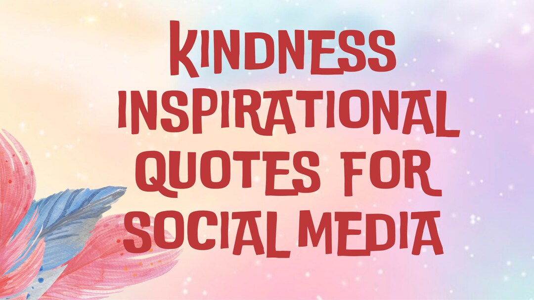 Kindness Inspirational Quotes for Social Media, Kindness Quotes, Inspirational Facebook