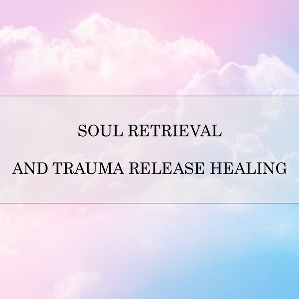 Soul Retrieval, Trauma Release, Soul Healing, Trauma Healing, Energy Healing, Distant Healing, Spiritual Healing, Release Trauma