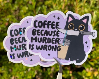 Coffee Because Murder Is Wrong Funny Cat Sticker | Glossy or Holographic Finish