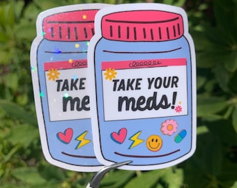 Take Your Meds Mental Health Sticker | Glossy or Holographic Finish