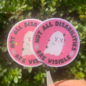 Not All Disabilities Are Visible Invisible Illness Autoimmune Disease Ghostie Positive Mental Health Sticker | Glossy or Holographic Finish