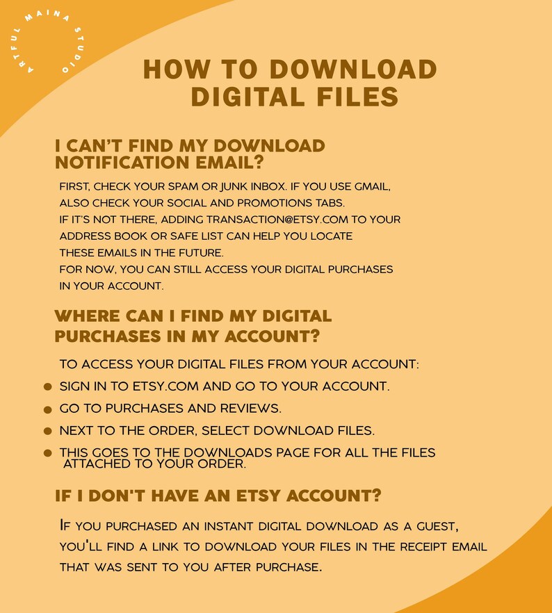 May include: A yellow and white graphic with instructions on how to download digital files from Etsy. The text includes "I can't find my download notification email?" and "Where can I find my digital purchases in my account?"