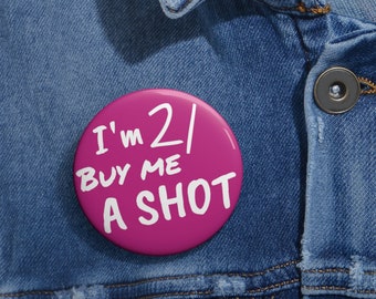 Birthday pin - I'm 21 Buy Me A Shot!