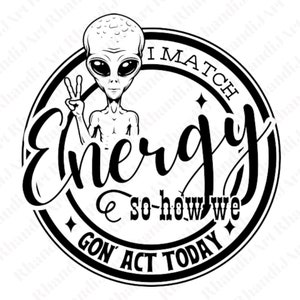 Könnte beinhalten: Schwarz-weiß-Illustration eines Außerirdischen mit einem Friedenszeichen, in einem Kreis mit dem Text "I Match Energy so-how we gon' act today".