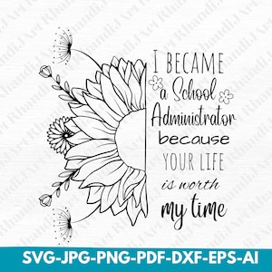 I Became A School Administrator Because Your Life Is Worth My Time, School Admin Svg, Administrator Svg, School Svg, Department Svg, Cricut