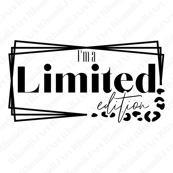 I'm A Limited Edition SVG , One Of A Kind , Special , Rare Breed , Classy Woman , Quality , Character , Top Quality , Cut File , Cricut Svg