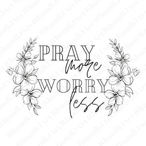 May include: Black and white illustration of a floral wreath with the text "PRAY more WORRY less" in the center.