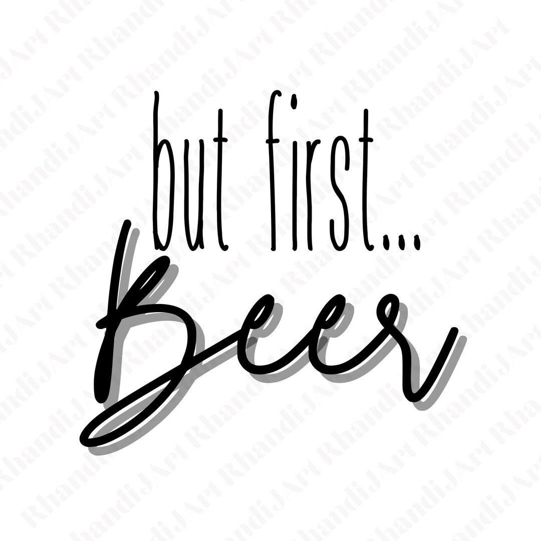 But First...beer, Beer, Drinking, Drunk, Fun Times, Hang Out, Funny