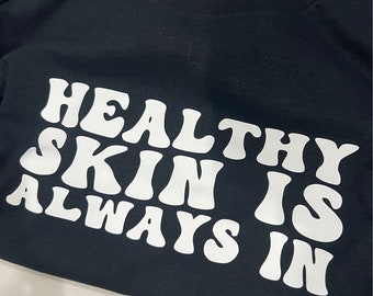 Healthy Skin Is Always In Unisex T-Shirt, Crewneck, Hoodie