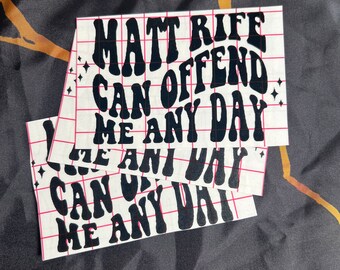 Matt Rife Can Offend Me Any Day Decal