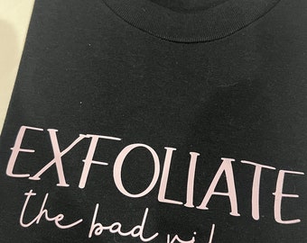 Exfoliate The Bad Vibes Unisex T-Shirt, Crewneck, Hoodie