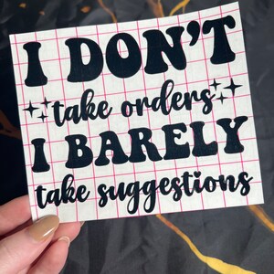 Sassy Decal, I Don&#39;t Take Orders I Barely Take Suggestions