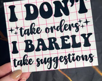 Sassy Decal, I Don't Take Orders I Barely Take Suggestions