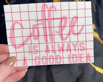 Coffee Is Always A Good Idea Decal