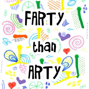 May include: A white background with colorful abstract shapes and the text "more FARTY than ARTY" in black.