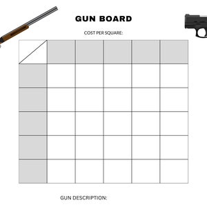 May include: A printable gun board game with a grid of squares, a shotgun, a handgun, and the text "GUN BOARD" and "COST PER SQUARE:".