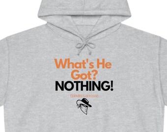 Bandits Whats He Got? Hoodie, Buffalo Lacrosse, Unisex Hoddie