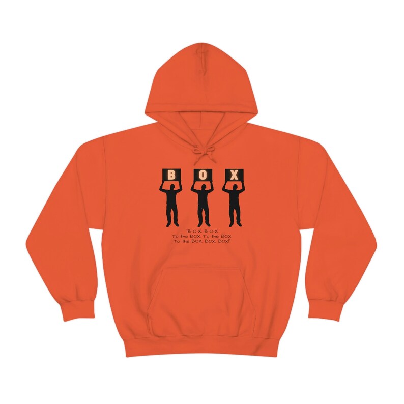 May include: Orange hooded sweatshirt with a graphic of three figures holding up boxes that spell out "BOX". The text "BOX BOX To the BOX To the BOX To the BOX, BOX, BOX!" is printed below the figures.