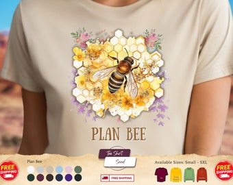 Plan Bee TShirt, Bees Tee Shirt, Beekeeper, Cottagecore, Gardener TShirt, Earth Day, Mother's Day, Gift for Mom, Girlfriend, Gardner, Flower