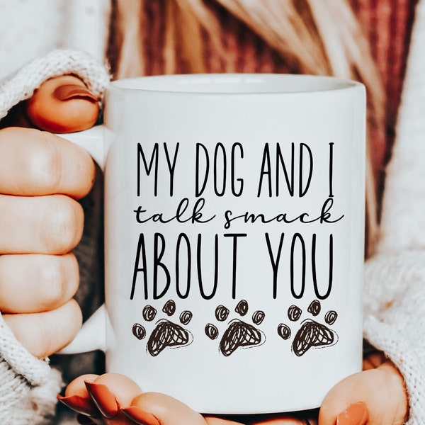 Me And My Dog Talk, My Dogs And I Talk Shit About You, My Dog And I Talk, Dog And I Talk Shit, Dog And I Talk Smack, Dog Mama Funny Mug