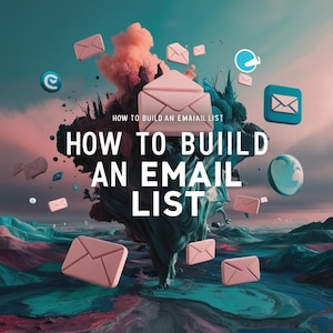Op de afbeelding: Digitale afbeelding met de tekst "HOW TO BUILD AN EMAIL LIST". De afbeelding toont zwevende roze enveloppen, e-mailpictogrammen en een gestileerde boomachtige structuur tegen een kleurrijke achtergrond. De tekst "HOW TO BUILD AN EMAIIL LIST" is ook aanwezig.