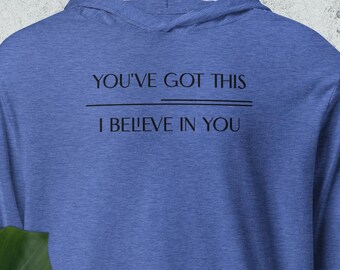 You've got this - I believe in you Hooded long-sleeve tee