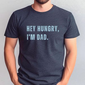 Hey Hungry Im Dad Shirt, Funny Dad Joke T-Shirt, Father&#39;s Day Gift, Sarcastic Dad Shirt, Humorous Dad Tee, Dad Apparel