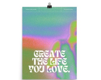 Create the Life You Love, Wall Art, Inspirational Art, Motivational Quote Poster, Colorful Art, Office Decor, Positive Manifestations, Gift