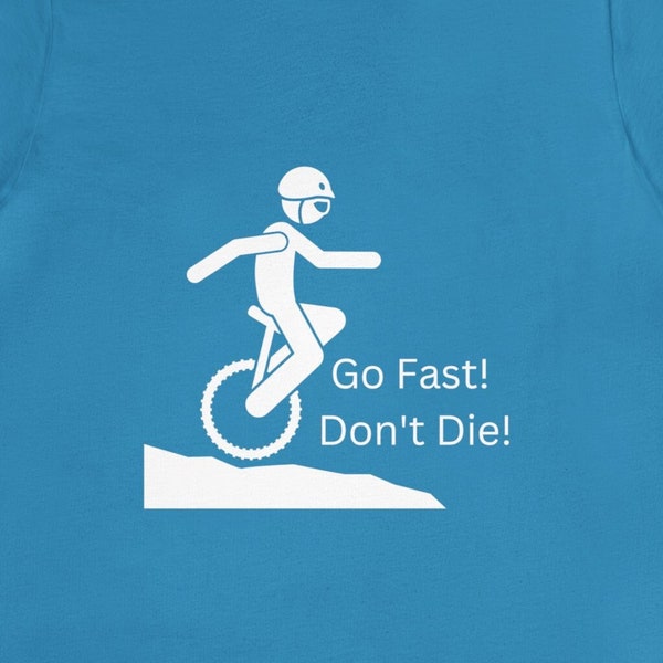 Go Fast!! Don't Die!! - Unicycling Themed Tee