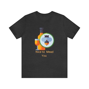 Nice to Mead You - Mead Lover&#39;s or Maker&#39;s Graphic Tee
