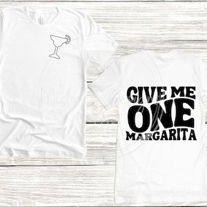 Give me one margarita SVG/PNG, shirt svg/png, tee svg/png
