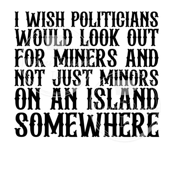 I wish politicians would look out for miners SVG/PNG, rich men of north richmond svg/png, shirt svg/png, tee svg/png, car decal design