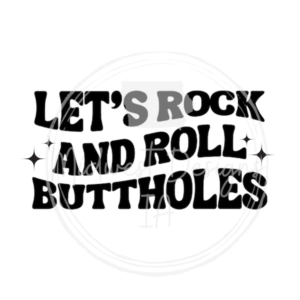 Let's rock and roll buttholes SVG/PNG, funny svg/png, shirt svg/png, fiesta friday, car decal design, sticker design, tee design