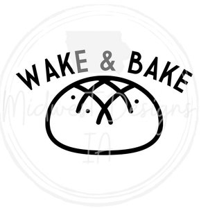 May include: Black and white illustration of a round bread loaf with the text "WAKE & BAKE" in a circle around it.
