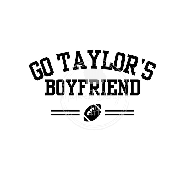 Go Taylor’s Boyfriend SVG/PNG, football svg/png, funny svg/png, car decal, sticker, shirt design, png, svg