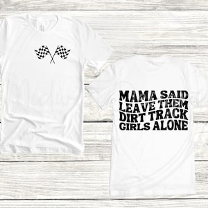 Mama said leave them DIRT track girls alone SVG/PNG, racetrack shirt design, dirt track racing shirt design, svg, png, car decal design