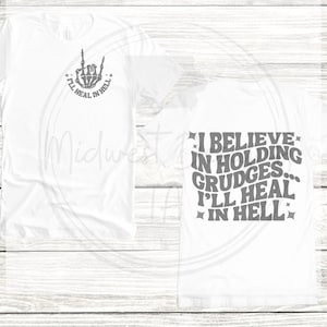 I believe in holding grudges SVG/PNG, shirt svg/png, tee svg/png, I believe in holding grudges I&#39;ll heal in hell svg/png