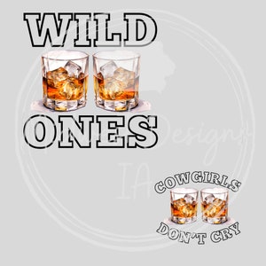 May include: Two glasses of whiskey with ice cubes, with the text "WILD ONES" above them. Below the glasses is the text "COWGIRLS DON'T CRY".