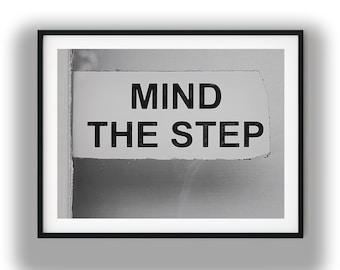 Mind The Step Black and White Sign Art Print, Minimalist Typographic Digital Download Print