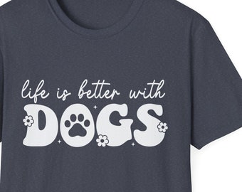 Life is Better With Dogs T-Shirt, dog lover shirt, dog mom, dog dad, dog shirt