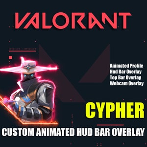 May include: A digital illustration of the Valorant character Cypher, wearing a white hat and a dark coat, with a red and orange glow around him. The text "CUSTOM ANIMATED HUD BAR OVERLAY" is below the image. The text "Animated Profile, Hud Bar Overlay, Top Bar Overlay, Webcam Overlay" is on the right side of the image.