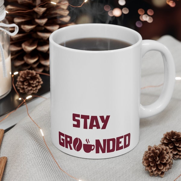Stay Grounded 11oz mug, cool coffee cup, coffee pun gift, funny mug, cute gift for coffee drinker, thank you gift, housewarming, new home