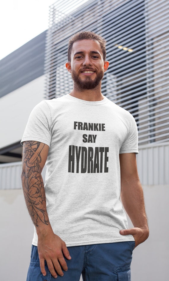 Frankie Says Hydrate T shirt Retro 80s Shirt Vintage Frankie Goes to Hollywood Tee Soft Cotton Ross From Friends Cute Unisex T shirt Etsy UK