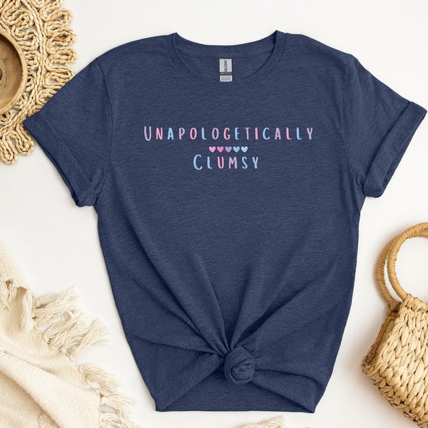 Unapologetically Clumsy T-shirt, Funny Tee For Teenager, Perfect Daughter Gift, Cute Wife Gift, Funny Tee For Women, Graphic Tee